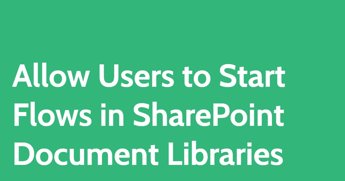 Allow Users to Start Flows in SharePoint Document Libraries