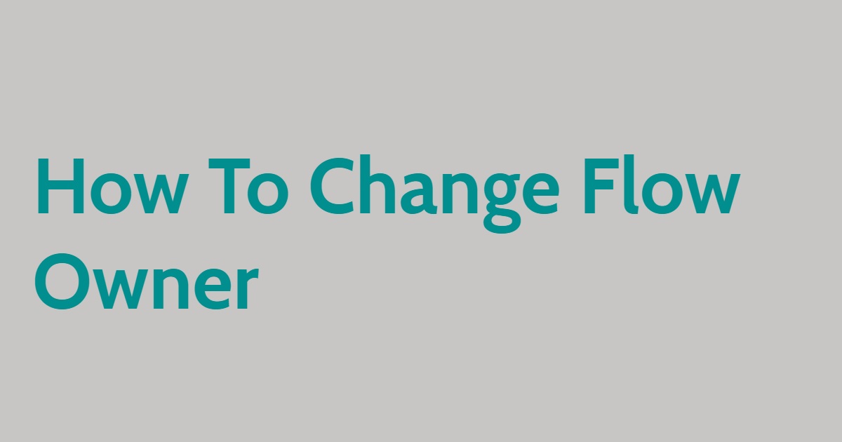 How To Change Flow Owner