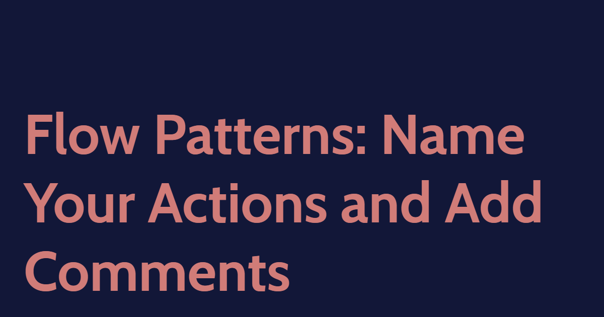 Flow Patterns: Name Your Actions and Add Comments