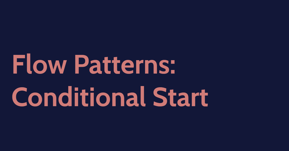 Flow Patterns: Conditional Start