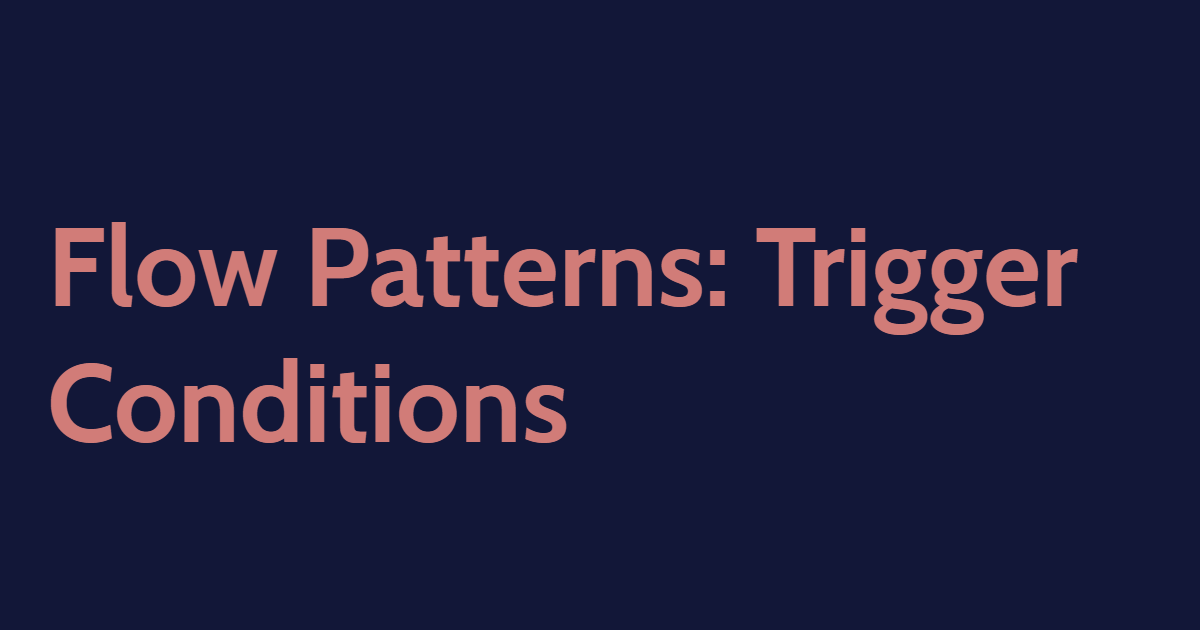 Flow Patterns: Trigger Conditions