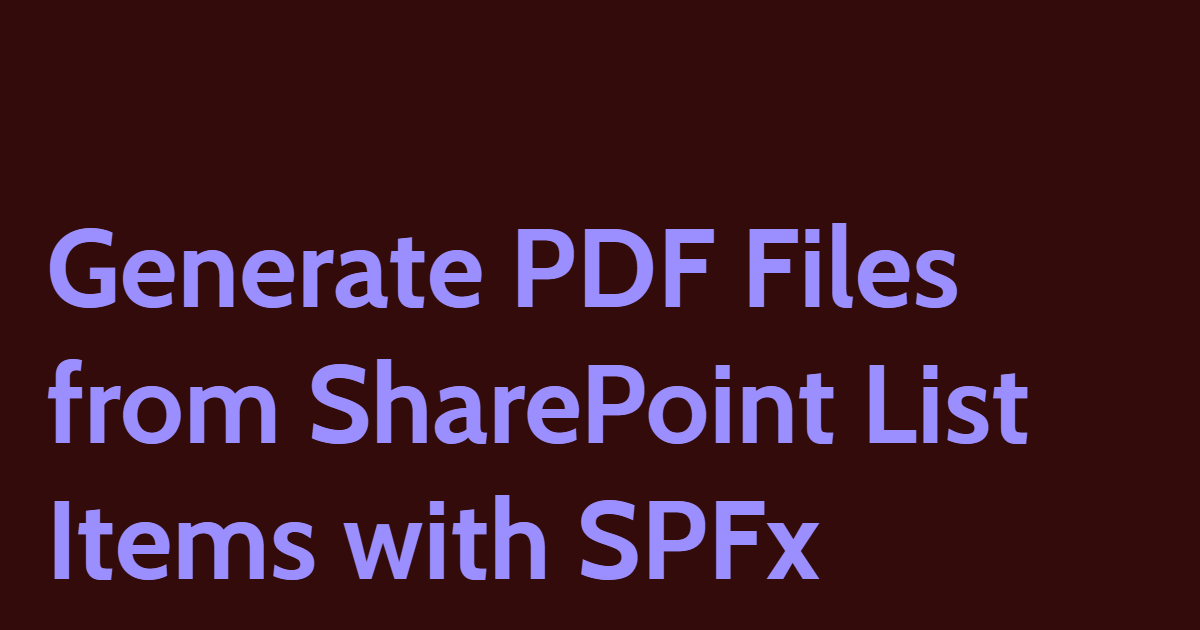 Generate PDF Files from SharePoint List Items with SPFx