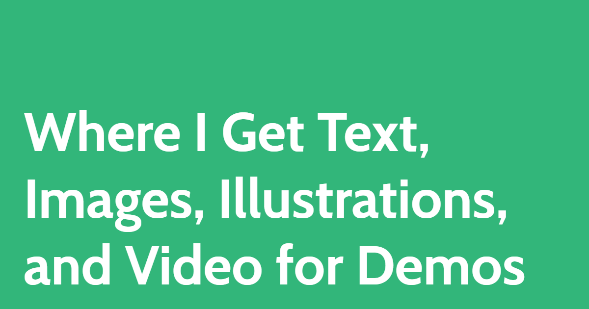 How I Get Text, Images, Illustrations, and Video for Demos