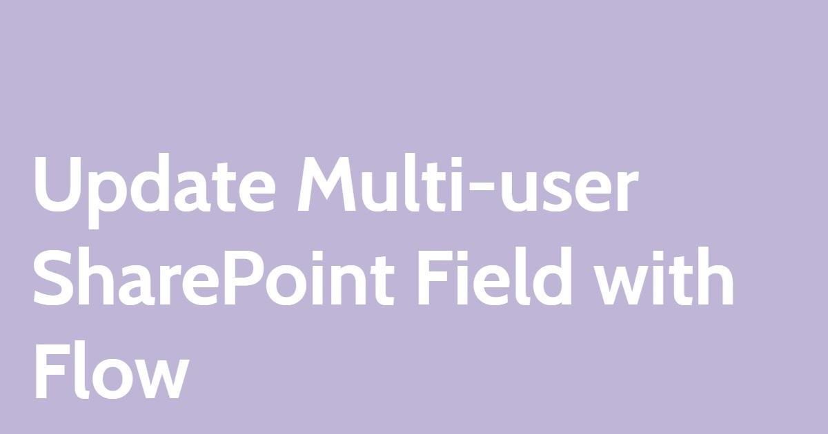 Update Multi-user SharePoint Field with Flow