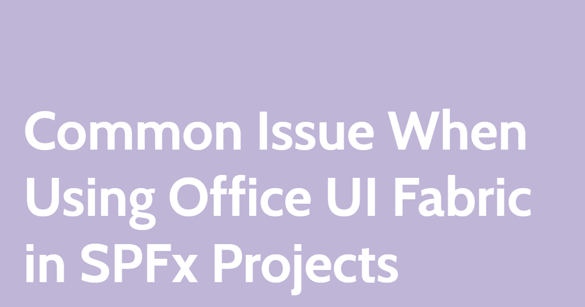 Common Issue When Using Office UI Fabric in SPFx Projects