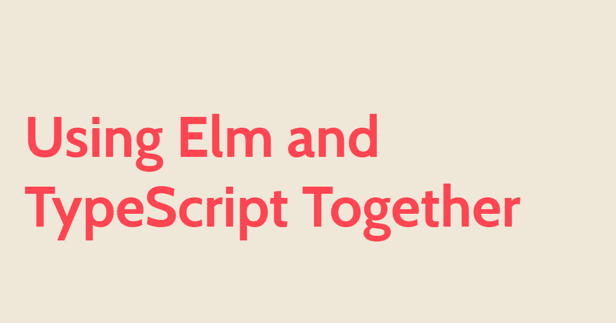 Using Elm and TypeScript Together