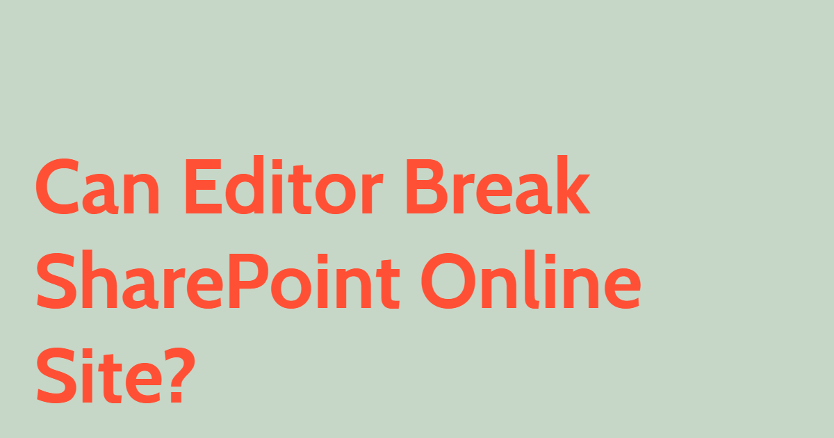 Can Editor Break SharePoint Online Site?