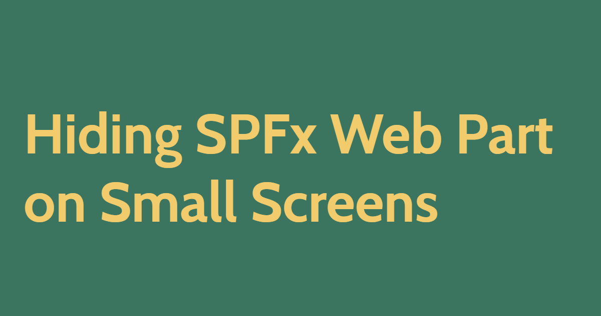 Hiding SPFx Web Part on Small Screens