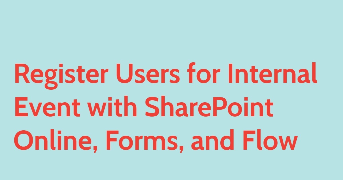 Registering Users for Internal Event with SharePoint Online, Forms, and Flow