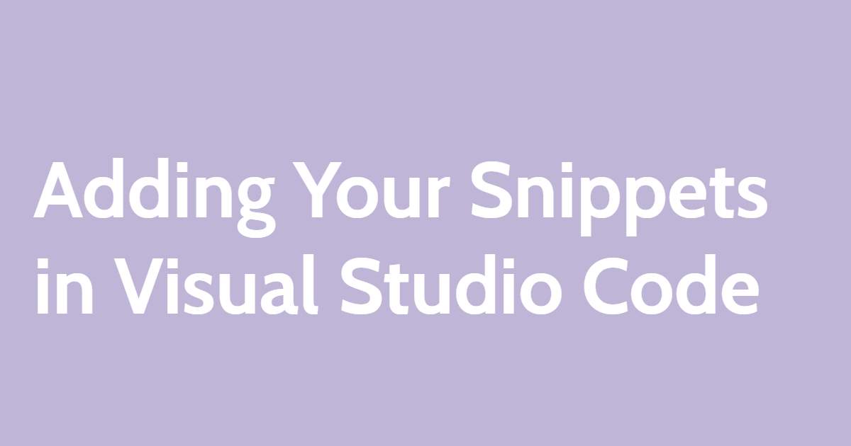 Adding Your Snippets to Visual Studio Code