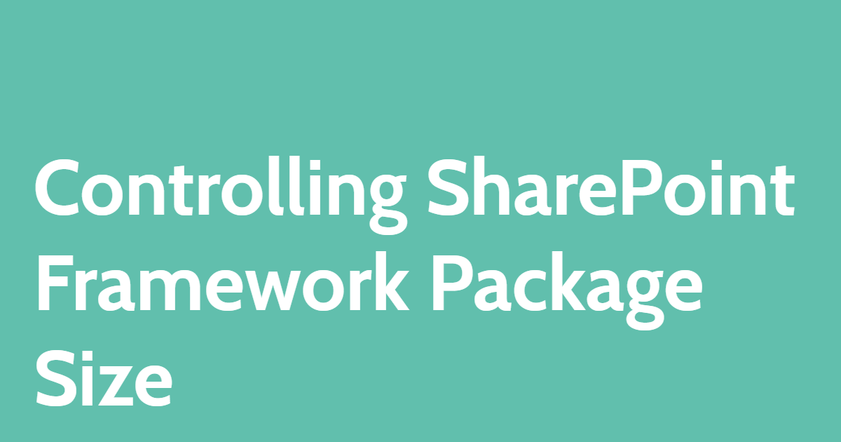 Controlling SharePoint Framework Package Size