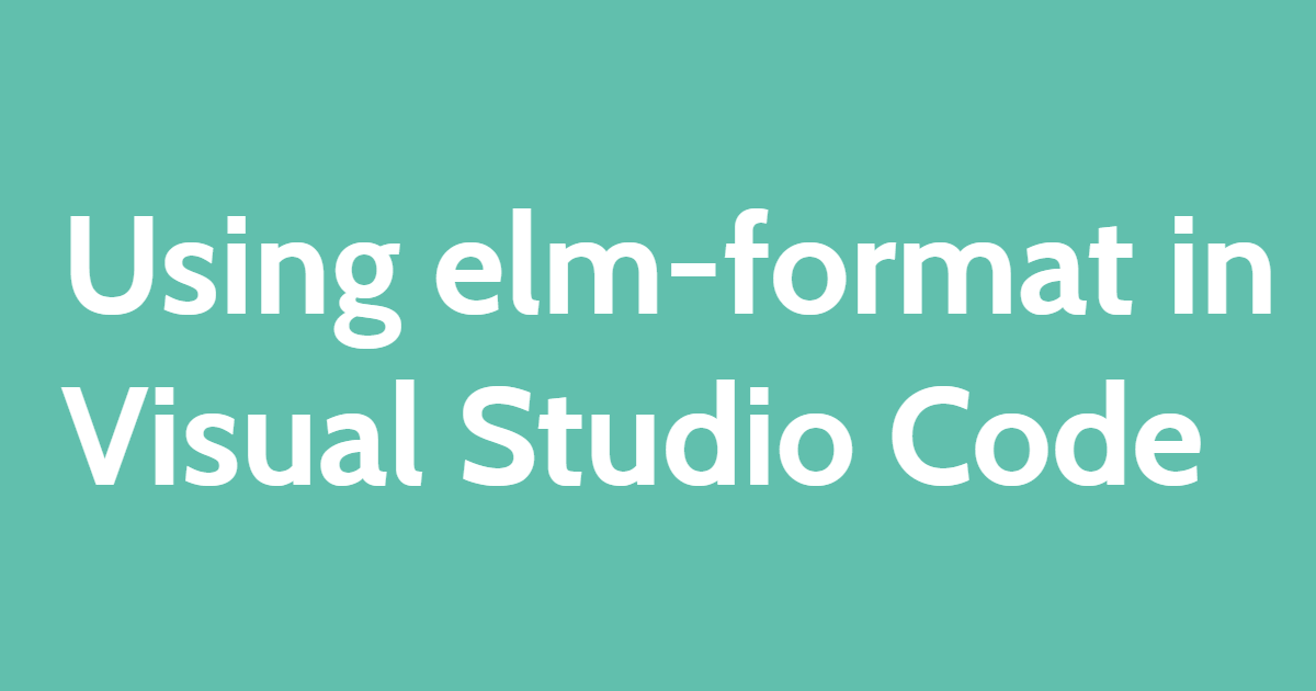 Using elm-format in Visual Studio Code